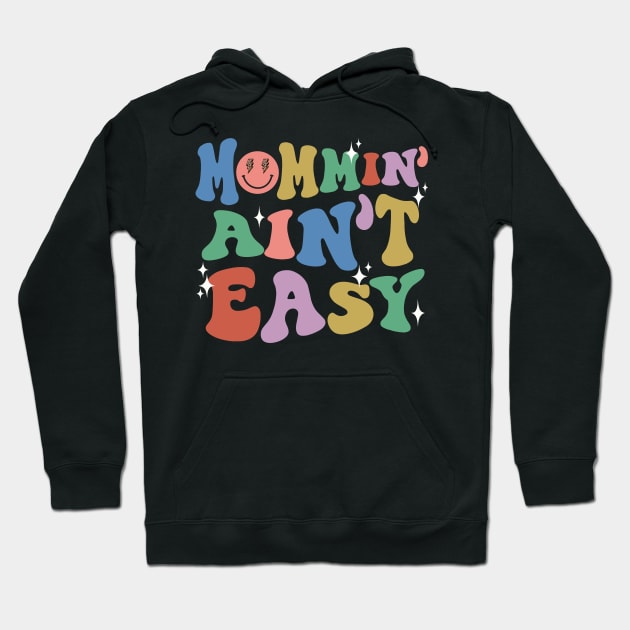 Mommin Aint Easy New Mom Mommy Life Mothers Day Baby Shower Hoodie by SilverLake